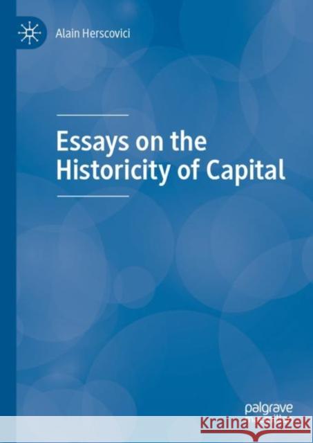 Essays on the Historicity of Capital Alain Herscovici 9783030148379 Palgrave MacMillan