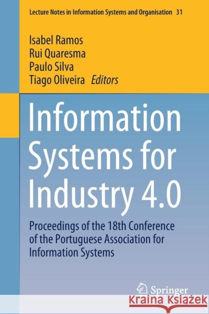 Information Systems for Industry 4.0: Proceedings of the 18th Conference of the Portuguese Association for Information Systems Ramos, Isabel 9783030148492