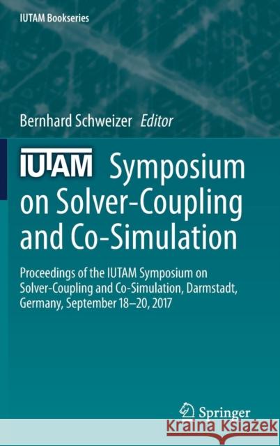 Iutam Symposium on Solver-Coupling and Co-Simulation: Proceedings of the Iutam Symposium on Solver-Coupling and Co-Simulation, Darmstadt, Germany, Sep Schweizer, Bernhard 9783030148829 Springer