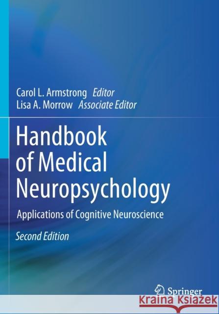 Handbook of Medical Neuropsychology: Applications of Cognitive Neuroscience Armstrong, Carol L. 9783030148973 Springer International Publishing