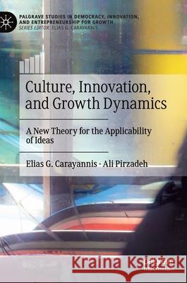 Culture, Innovation, and Growth Dynamics: A New Theory for the Applicability of Ideas Carayannis, Elias G. 9783030149024 Palgrave MacMillan