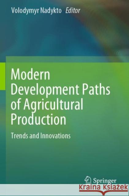 Modern Development Paths of Agricultural Production: Trends and Innovations Volodymyr Nadykto 9783030149208 Springer