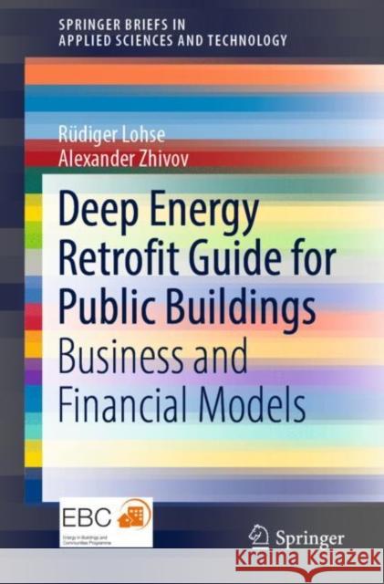 Deep Energy Retrofit Guide for Public Buildings: Business and Financial Models Lohse, Rüdiger 9783030149215