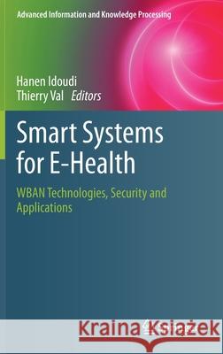 Smart Systems for E-Health: Wban Technologies, Security and Applications Idoudi, Hanen 9783030149383