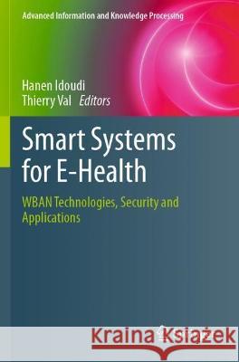 Smart Systems for E-Health: Wban Technologies, Security and Applications Idoudi, Hanen 9783030149413 Springer International Publishing