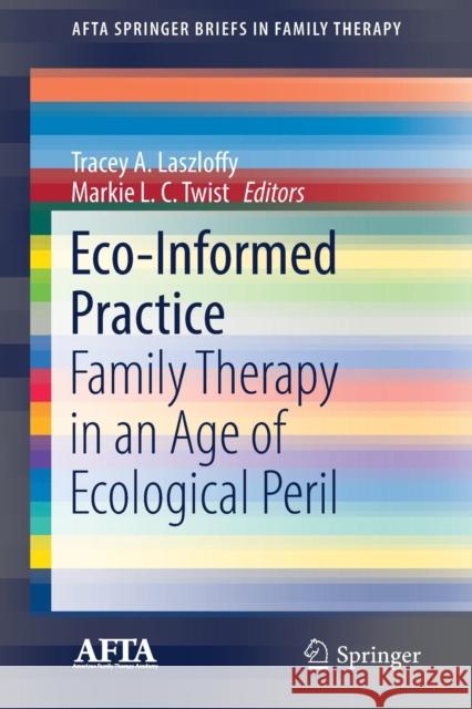 Eco-Informed Practice: Family Therapy in an Age of Ecological Peril Laszloffy, Tracey a. 9783030149536 Springer