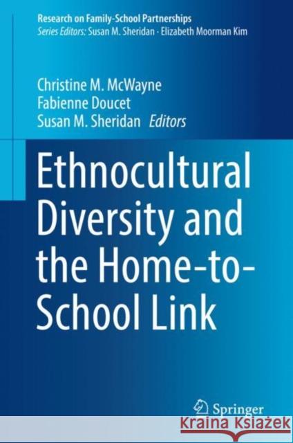 Ethnocultural Diversity and the Home-To-School Link McWayne, Christine M. 9783030149567 Springer