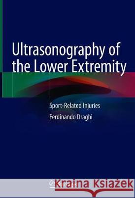 Ultrasonography of the Lower Extremity: Sport-Related Injuries Draghi, Ferdinando 9783030149901 Springer