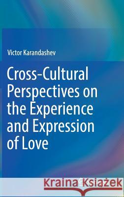 Cross-Cultural Perspectives on the Experience and Expression of Love Victor Karandashev 9783030150198 Springer