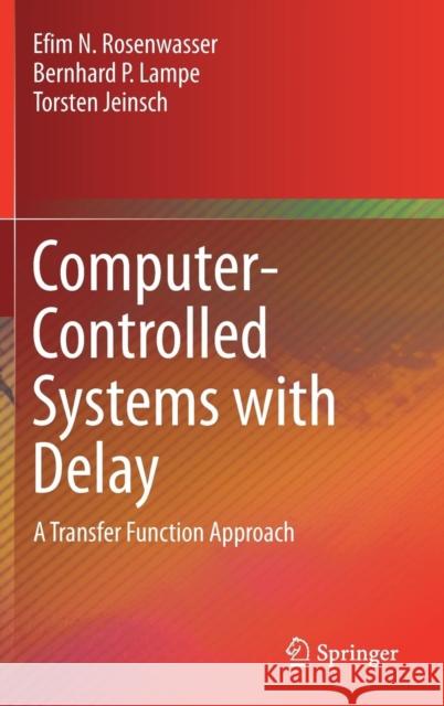 Computer-Controlled Systems with Delay: A Transfer Function Approach Rosenwasser, Efim N. 9783030150419