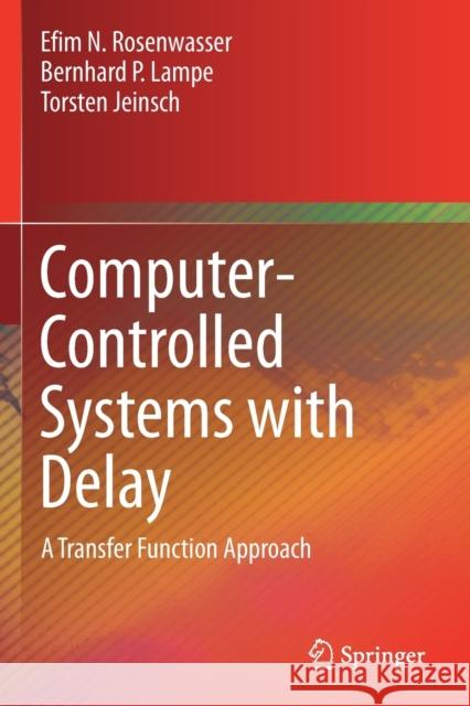 Computer-Controlled Systems with Delay: A Transfer Function Approach Efim N. Rosenwasser Bernhard P. Lampe Torsten Jeinsch 9783030150440