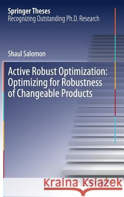 Active Robust Optimization: Optimizing for Robustness of Changeable Products Shaul Salomon 9783030150495