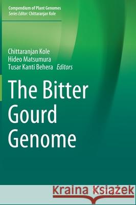 The Bitter Gourd Genome Chittaranjan Kole Hideo Matsumura Tusar Kanti Behera 9783030150617