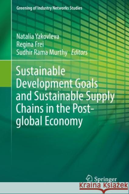 Sustainable Development Goals and Sustainable Supply Chains in the Post-Global Economy Yakovleva, Natalia 9783030150655 Springer