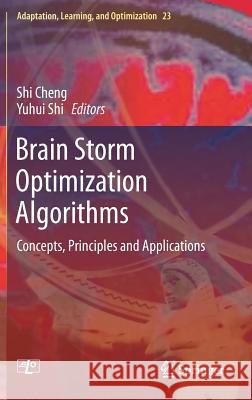 Brain Storm Optimization Algorithms: Concepts, Principles and Applications Cheng, Shi 9783030150693 Springer