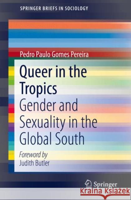 Queer in the Tropics: Gender and Sexuality in the Global South Pereira, Pedro Paulo Gomes 9783030150730