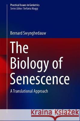 The Biology of Senescence: A Translational Approach Swynghedauw, Bernard 9783030151102