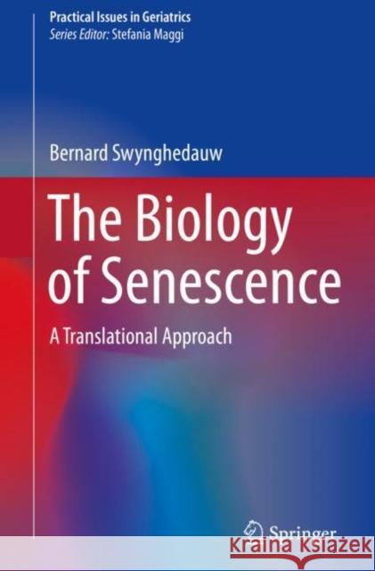 The Biology of Senescence: A Translational Approach Bernard Swynghedauw 9783030151133