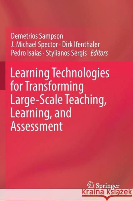 Learning Technologies for Transforming Large-Scale Teaching, Learning, and Assessment Demetrios Sampson J. Michael Spector Dirk Ifenthaler 9783030151324 Springer