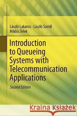 Introduction to Queueing Systems with Telecommunication Applications Laszlo Lakatos Laszlo Szeidl Miklos Telek 9783030151416