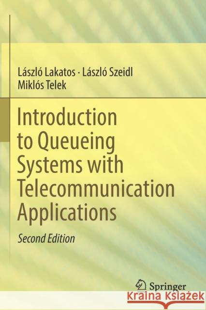 Introduction to Queueing Systems with Telecommunication Applications L Lakatos L 9783030151447 Springer