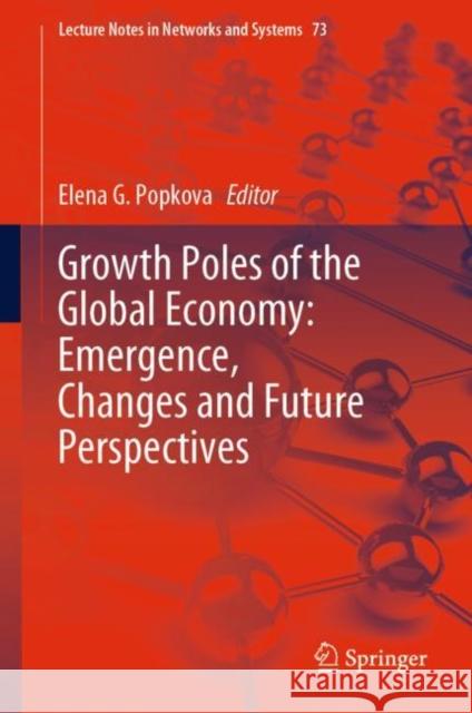 Growth Poles of the Global Economy: Emergence, Changes and Future Perspectives Popkova, Elena G. 9783030151591
