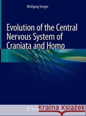 Evolution of the Central Nervous System of Craniata and Homo Wolfgang Seeger 9783030152154 Springer