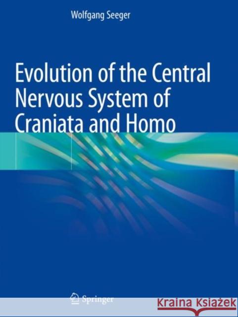 Evolution of the Central Nervous System of Craniata and Homo Wolfgang Seeger 9783030152185 Springer