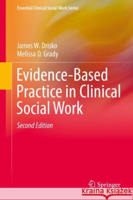 Evidence-Based Practice in Clinical Social Work James W. Drisko Melissa D. Grady 9783030152239