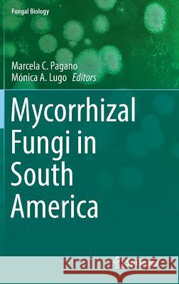 Mycorrhizal Fungi in South America Marcela C. Pagano Monica Lugo 9783030152277 Springer
