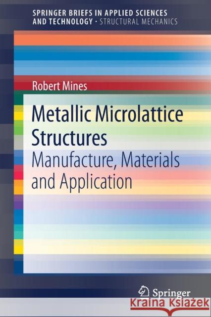 Metallic Microlattice Structures: Manufacture, Materials and Application Mines, Robert 9783030152314 Springer