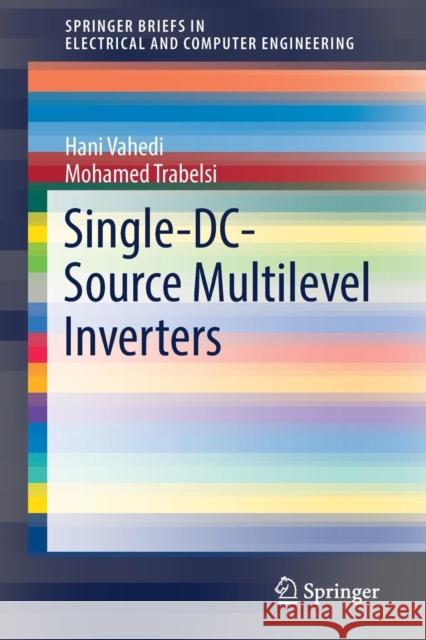 Single-DC-Source Multilevel Inverters Hani Vahedi Mohamed Trabelsi 9783030152529 Springer