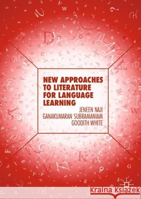 New Approaches to Literature for Language Learning Jeneen Naji Ganakumaran Subramaniam Goodith White 9783030152550 Palgrave MacMillan