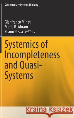 Systemics of Incompleteness and Quasi-Systems Gianfranco Minati Mario R. Abram Eliano Pessa 9783030152765 Springer