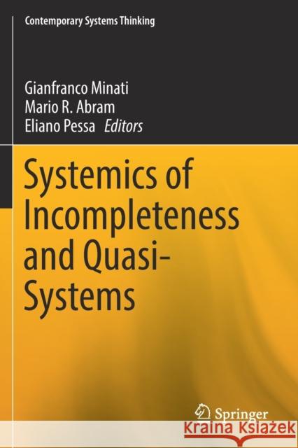 Systemics of Incompleteness and Quasi-Systems Gianfranco Minati Mario R. Abram Eliano Pessa 9783030152796 Springer