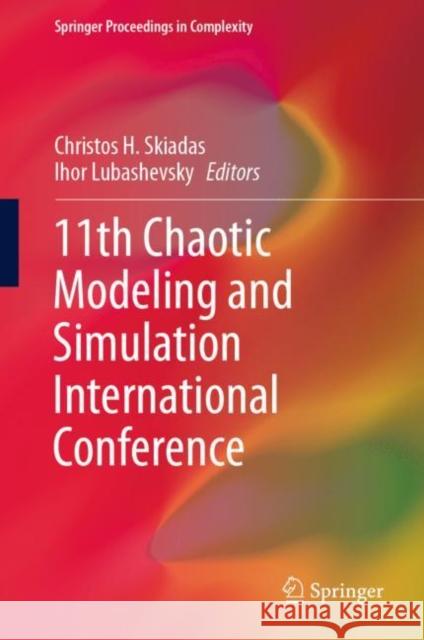 11th Chaotic Modeling and Simulation International Conference Christos H. Skiadas Ihor Lubashevsky 9783030152963 Springer