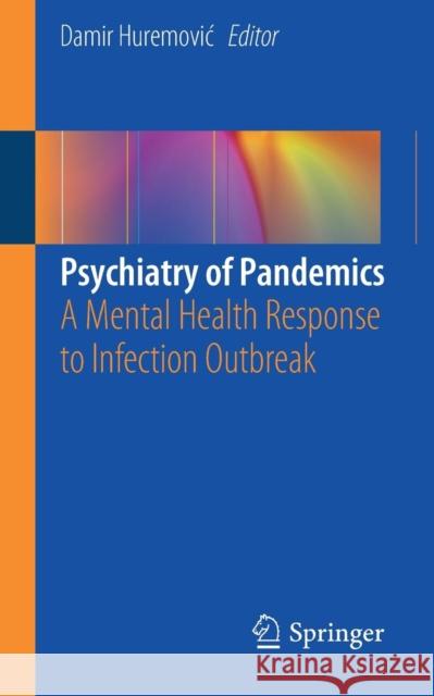 Psychiatry of Pandemics: A Mental Health Response to Infection Outbreak Huremovic, Damir 9783030153458 Springer