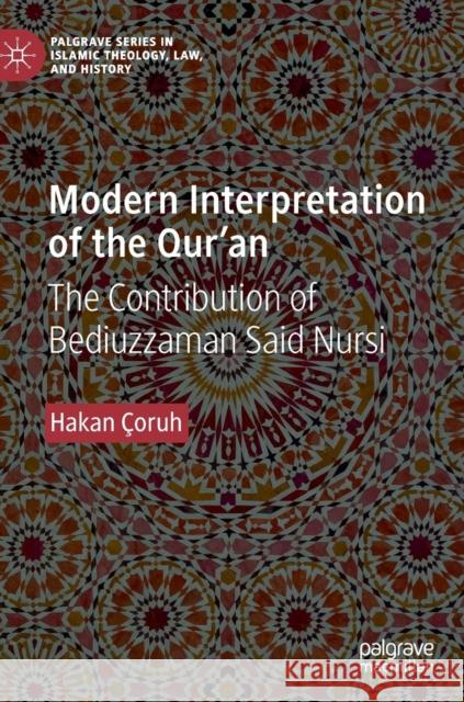 Modern Interpretation of the Qur'an: The Contribution of Bediuzzaman Said Nursi Çoruh, Hakan 9783030153489
