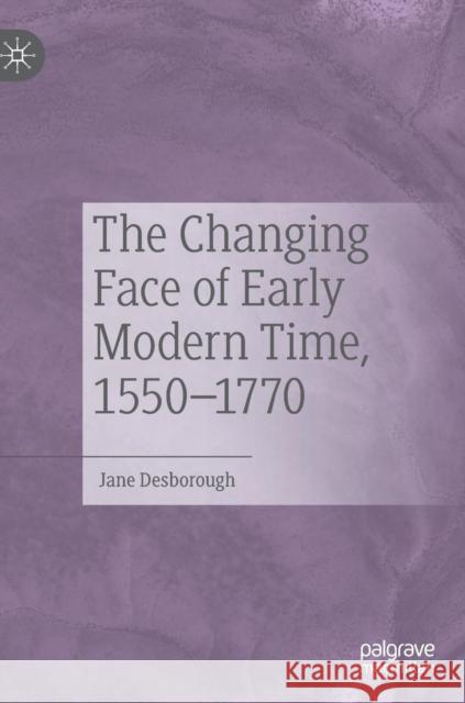 The Changing Face of Early Modern Time, 1550-1770 Jane Desborough 9783030153526 Palgrave MacMillan