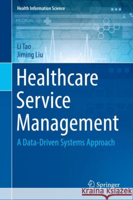 Healthcare Service Management: A Data-Driven Systems Approach Tao, Li 9783030153830 Springer