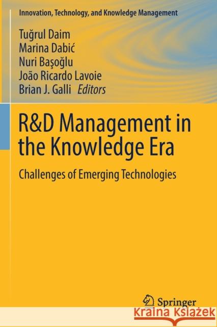 R&d Management in the Knowledge Era: Challenges of Emerging Technologies Tuğrul Daim Marina Dabic Nuri Başoğlu 9783030154110