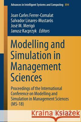 Modelling and Simulation in Management Sciences: Proceedings of the International Conference on Modelling and Simulation in Management Sciences (Ms-18 Ferrer-Comalat, Joan Carles 9783030154127