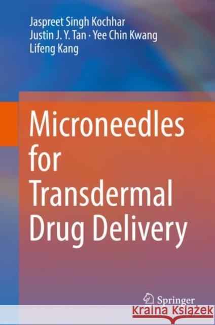 Microneedles for Transdermal Drug Delivery Jaspreet Sing Justin Ta Yee Chin Kwang 9783030154431 Springer