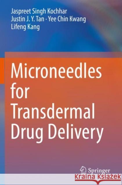 Microneedles for Transdermal Drug Delivery Jaspreet Singh Kochhar Justin J. Y. Tan Yee Chin Kwang 9783030154462 Springer
