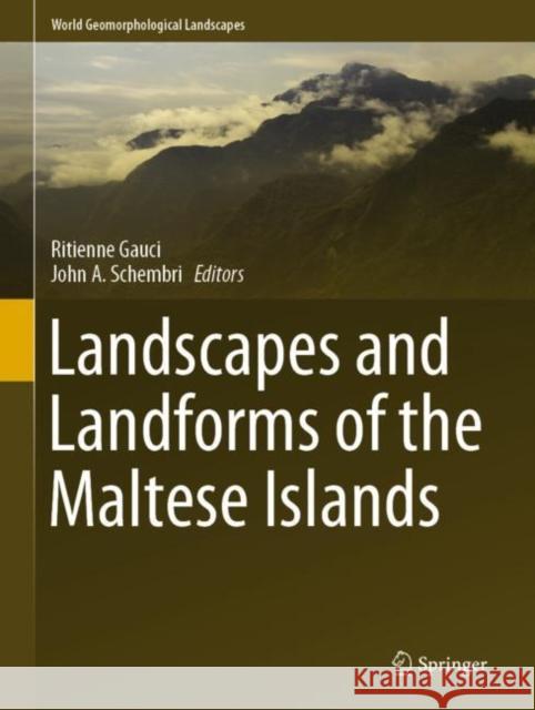 Landscapes and Landforms of the Maltese Islands Ritienne Gauci John A. Schembri 9783030154547 Springer