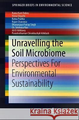 Unravelling the Soil Microbiome: Perspectives for Environmental Sustainability Dubey, Rama Kant 9783030155155