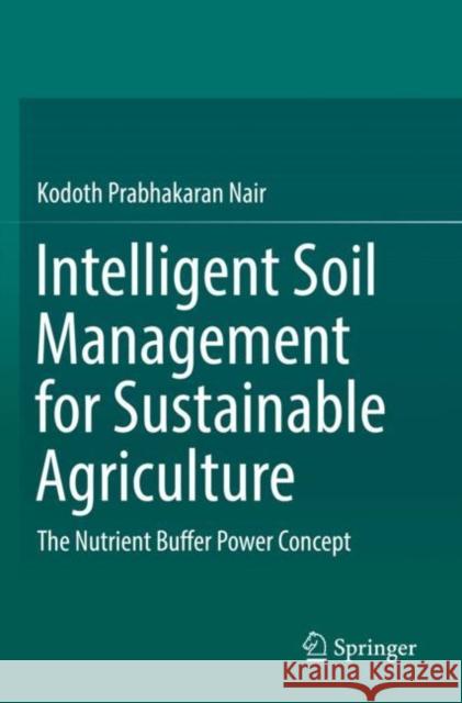 Intelligent Soil Management for Sustainable Agriculture: The Nutrient Buffer Power Concept Kodoth Prabhakaran Nair 9783030155322 Springer