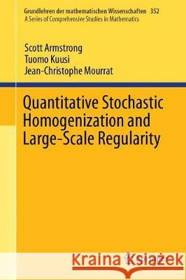 Quantitative Stochastic Homogenization and Large-Scale Regularity Scott Armstrong Tuomo Kuusi Jean-Christophe Mourrat 9783030155476 Springer
