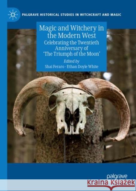 Magic and Witchery in the Modern West: Celebrating the Twentieth Anniversary of 'The Triumph of the Moon' Feraro, Shai 9783030155483 Palgrave MacMillan