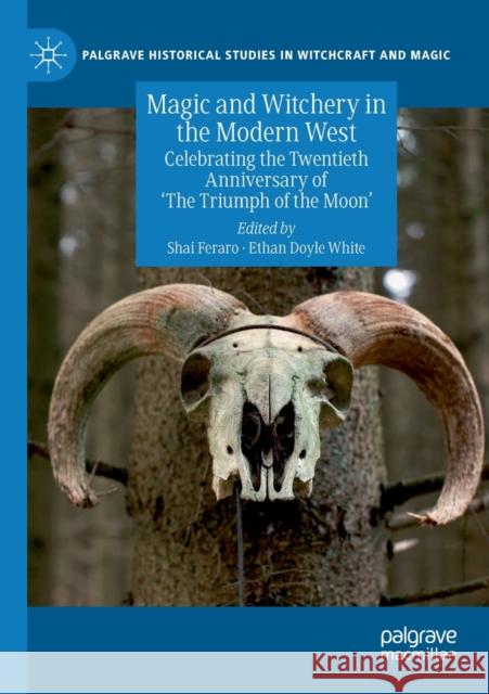 Magic and Witchery in the Modern West: Celebrating the Twentieth Anniversary of 'The Triumph of the Moon' Feraro, Shai 9783030155513 Palgrave MacMillan